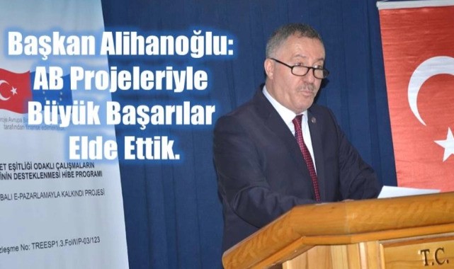 Başkan Alihanoğlu: AB Projeleriyle Büyük Başarılar Elde Ettik Başkan Alihanoğlu: AB Projeleriyle Büyük Başarılar Elde Ettik